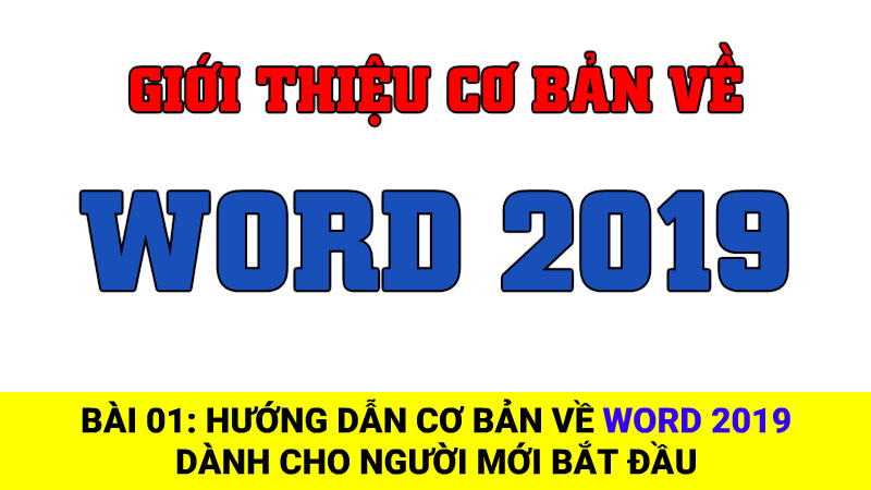 Bài 01: Hướng dẫn cơ bản về Microsoft Word 2019 dành cho người mới bắt đầu