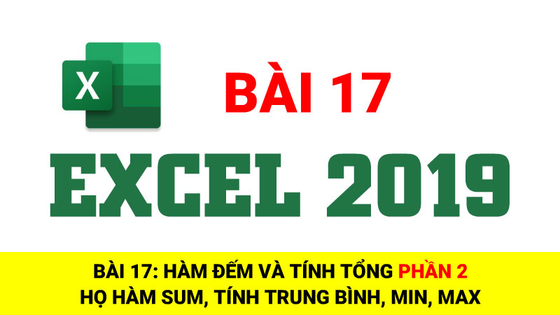 Bài 17: Hàm đếm và tính tổng Phần 2 - Họ hàm SUM, AVERAGE, MIN, MAX