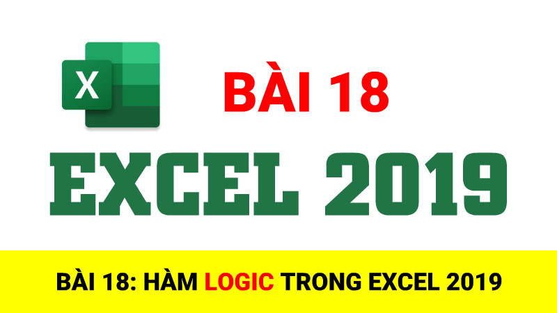 Bài 18: Hàm LOGIC (AND, OR, XOR, NOT) trong Excel 2019