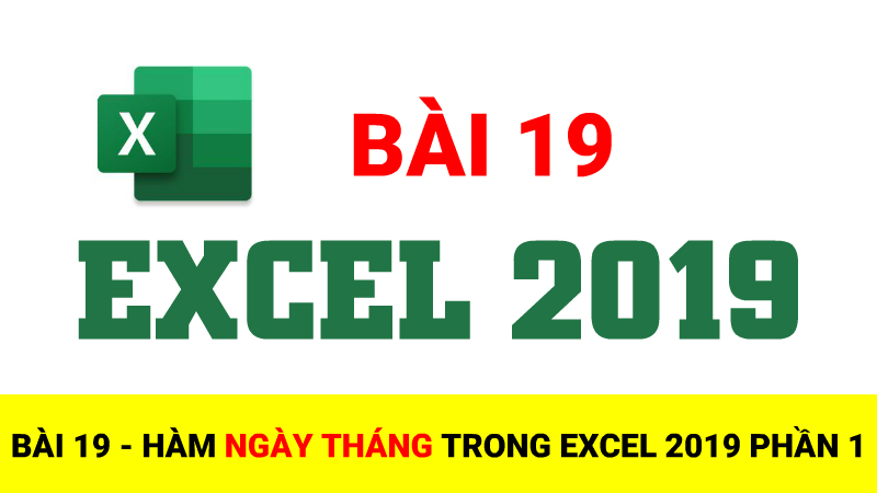 Bài 19: Hàm NGÀY THÁNG trong Excel 2019 Phần 1