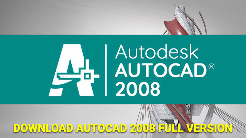 Tải phần mềm AutoCAD 2008 bản đầy đủ, hướng dẫn cài đặt và kích hoạt AutoCAD 2008 từng bước