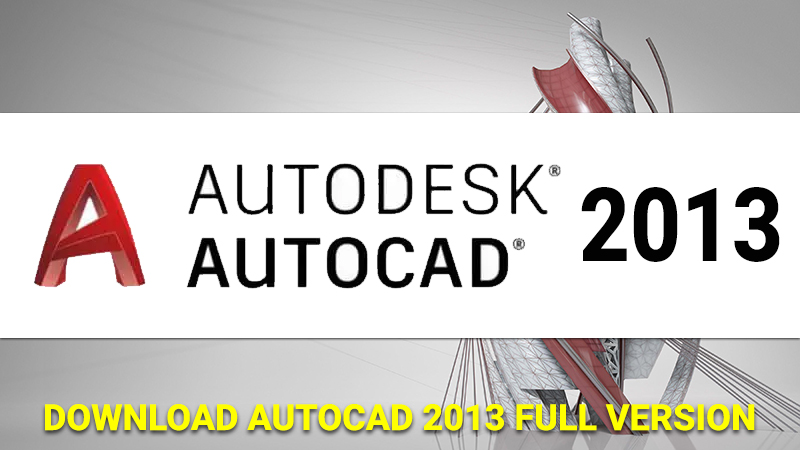 Tải phần mềm AutoCAD 2013 bản đầy đủ, hướng dẫn cài đặt và kích hoạt AutoCAD 2013 từng bước