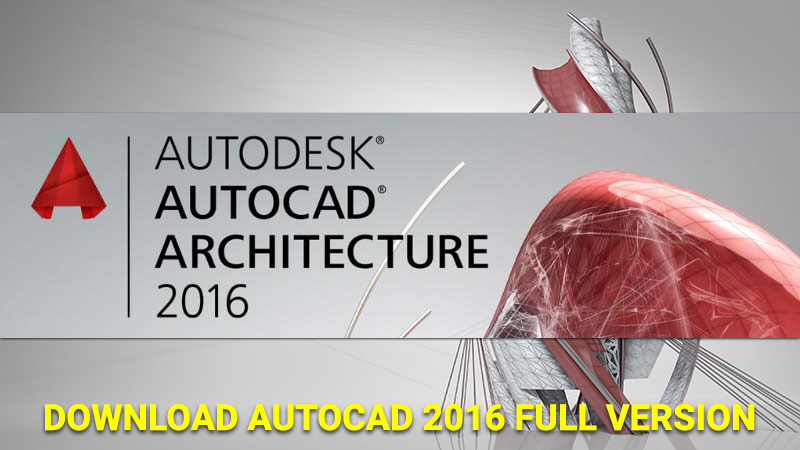Tải phần mềm AutoCAD 2016 bản đầy đủ, hướng dẫn cài đặt và kích hoạt AutoCAD 2016 từng bước