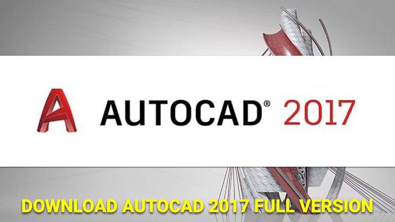 Tải phần mềm AutoCAD 2017 bản đầy đủ, hướng dẫn cài đặt và kích hoạt AutoCAD 2017 từng bước