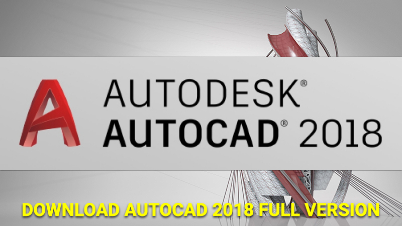 Tải phần mềm AutoCAD 2018 bản đầy đủ, hướng dẫn cài đặt và kích hoạt AutoCAD 2018 từng bước