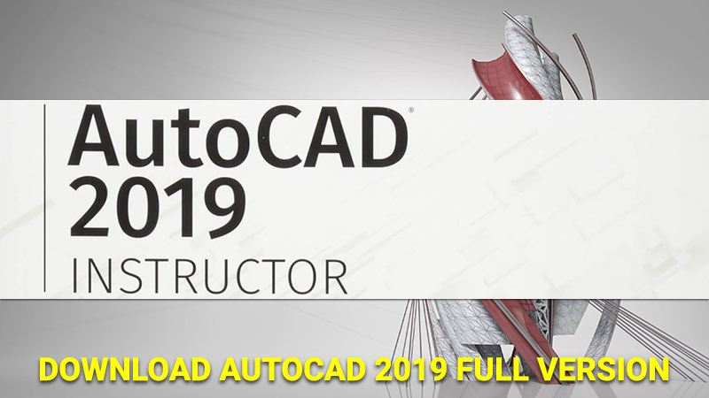 Tải phần mềm AutoCAD 2019 bản đầy đủ, hướng dẫn cài đặt và kích hoạt AutoCAD 2019 từng bước
