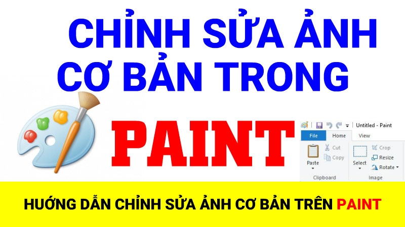 Hướng dẫn chỉnh sửa ảnh cơ bản bằng phần mềm PAINT