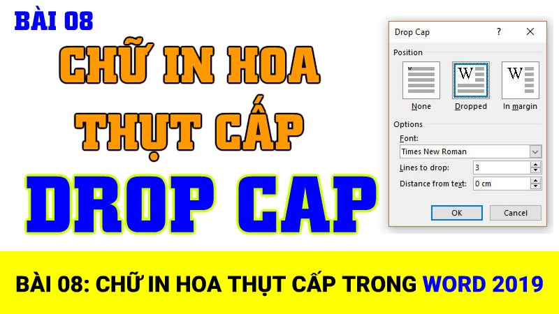 Bài 08: Chữ in hoa thụt cấp (DROP CAP) trong Word 2019