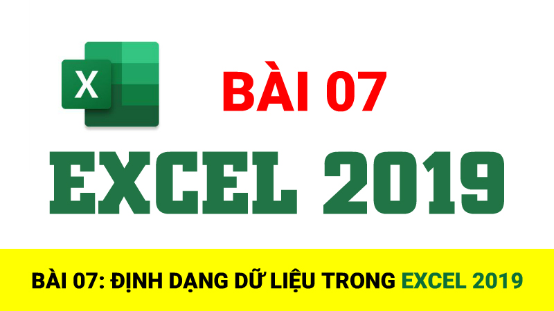 Bài 07: Định dạng dữ liệu trong Excel 2019