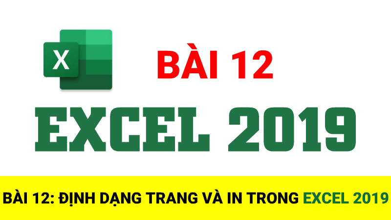 Bài 12: Định dạng trang và in trong Excel 2019
