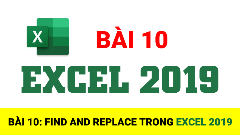Bài 10: Find And Repalce trong Excel 2019