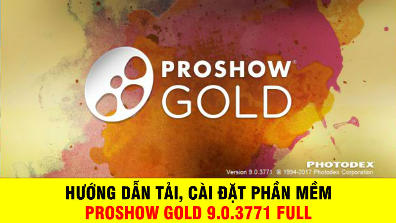 Hướng dẫn tải, cài đặt phần mềm Proshow Gold 9.0.3771 Full