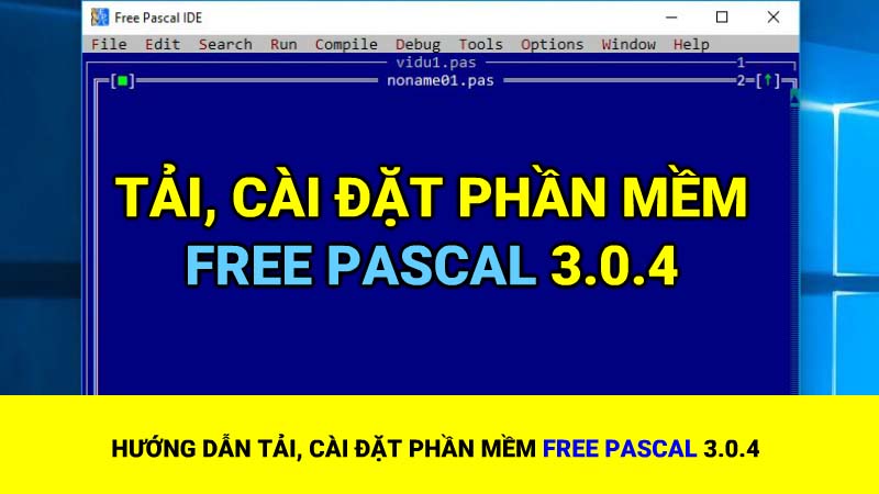 Hướng dẫn tải, cài đặt phần mềm Free Pascal 3.0.4 dành cho học sinh phổ thông