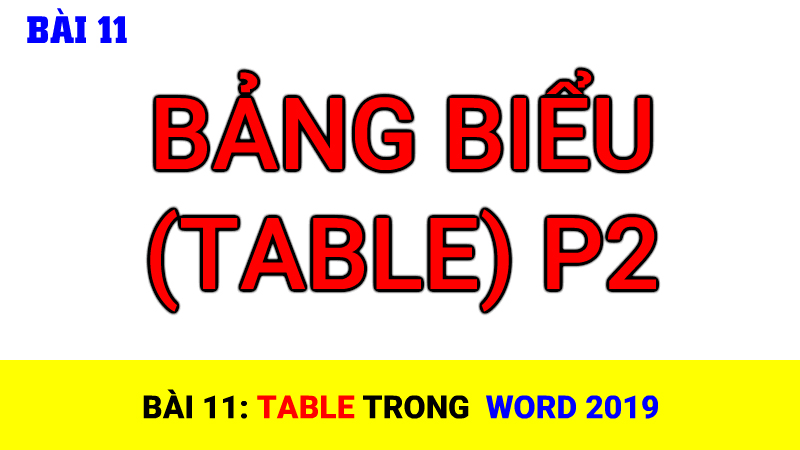 Bài 11: Table (bảng biểu) trong Word 2019 - Phần 2 - Thao tác trong bảng