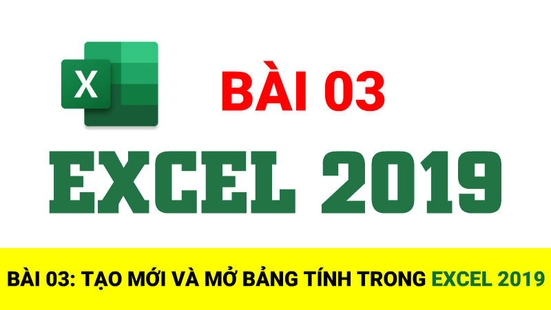 Bài 03: Tạo mới và mở bảng tính trong Excel 2019